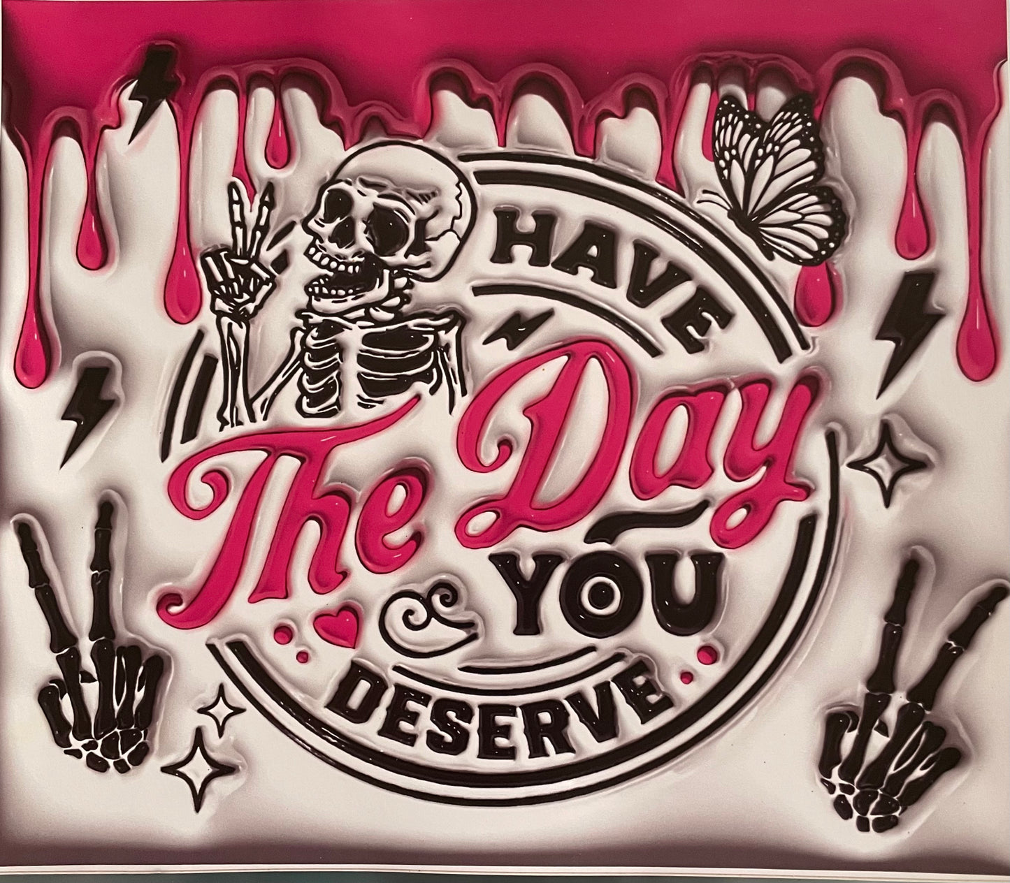 Have the day day you deserve 20 ounce