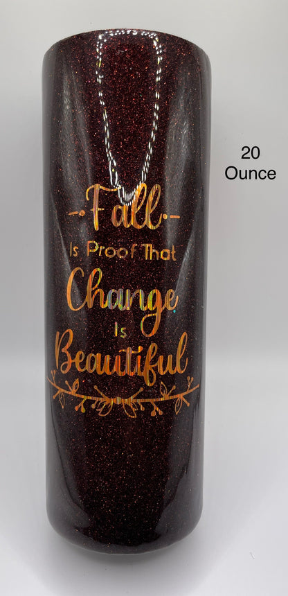 Fall is Proof Change is beautiful Tumbler